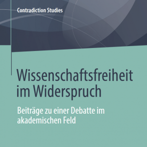 Cover des Buches "Wissenchaftsfreiheit im Widerspruch. Beiträge zu einer Debatte im akademischen Feld".